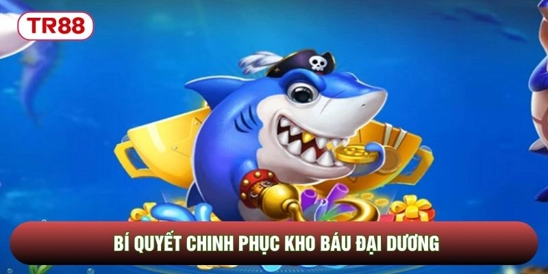 Bí quyết chinh phục kho báu đại dương