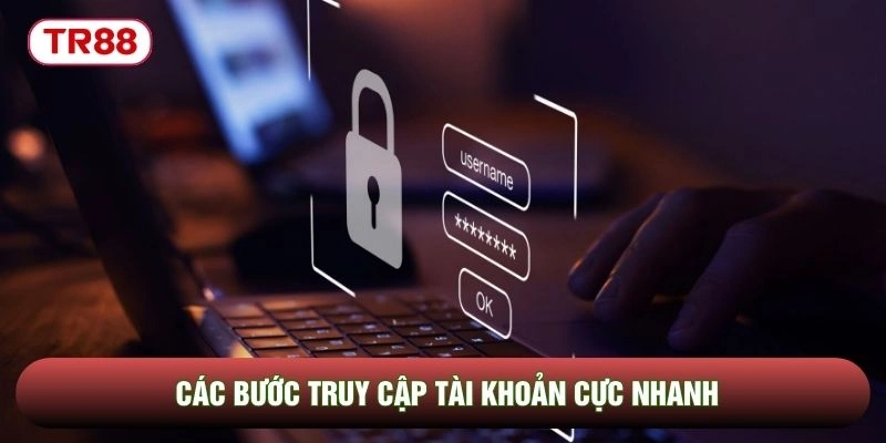 Các bước truy cập tài khoản cực nhanh Các bước truy cập tài khoản cực nhanh