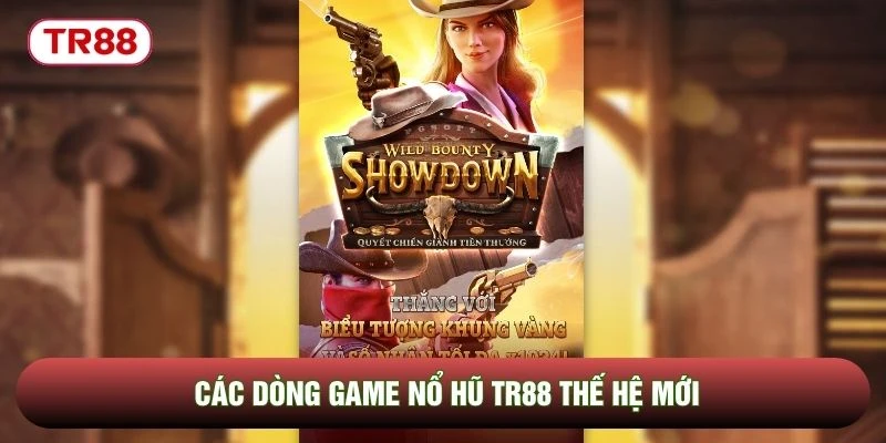 Các dòng game nổ hũ TR88 thế hệ mới Các dòng game nổ hũ TR88 thế hệ mới