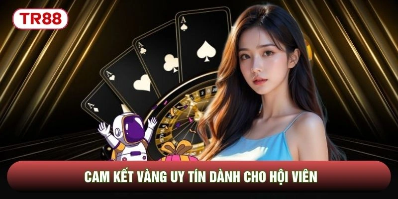 Cam kết vàng uy tín dành cho hội viên Cam kết vàng uy tín dành cho hội viên