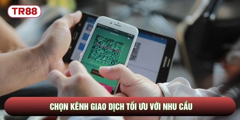 Chọn kênh giao dịch tối ưu với nhu cầu
