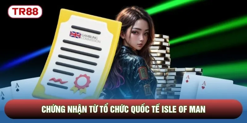Chứng nhận từ tổ chức quốc tế Isle of Man Chứng nhận từ tổ chức quốc tế Isle of Man
