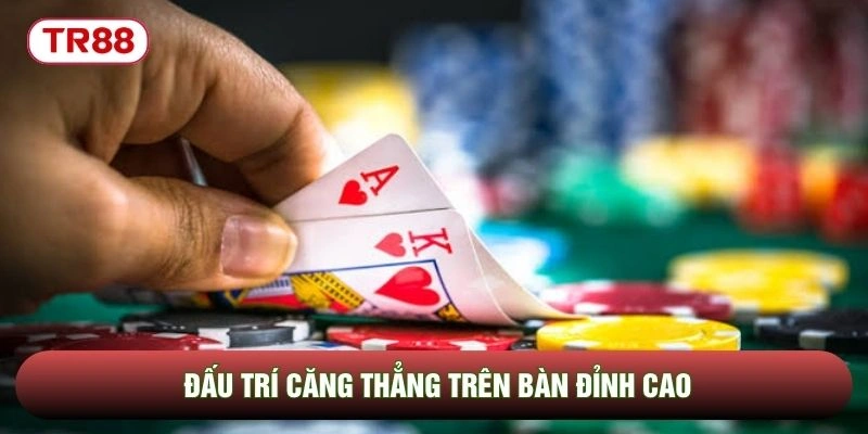 Đấu trí căng thẳng trên bàn đỉnh cao Đấu trí căng thẳng trên bàn đỉnh cao