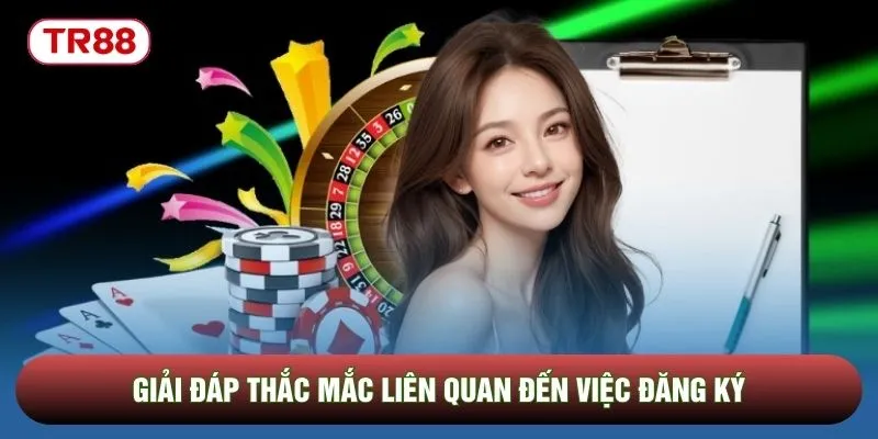 Giải đáp thắc mắc liên quan đến việc đăng ký Giải đáp thắc mắc liên quan đến việc đăng ký