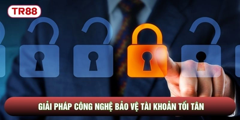 Giải pháp công nghệ bảo vệ tài khoản tối tân
