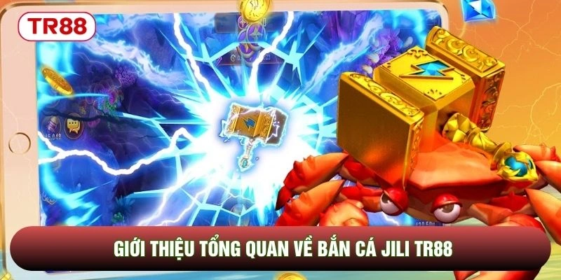 Giới thiệu tổng quan về bắn cá jili TR88