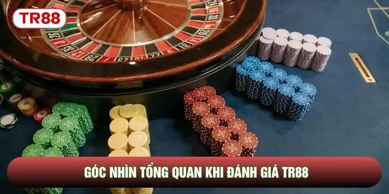 Góc nhìn tổng quan khi đánh giá TR88 Góc nhìn tổng quan khi đánh giá TR88