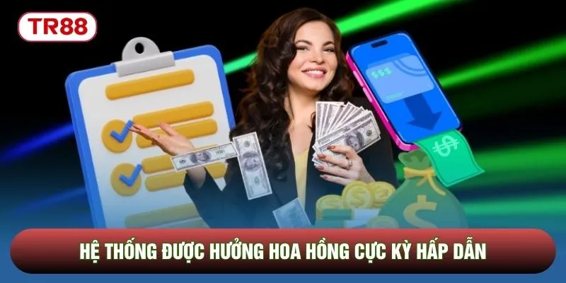 Hệ thống được hưởng hoa hồng cực kỳ hấp dẫn Hệ thống được hưởng hoa hồng cực kỳ hấp dẫn