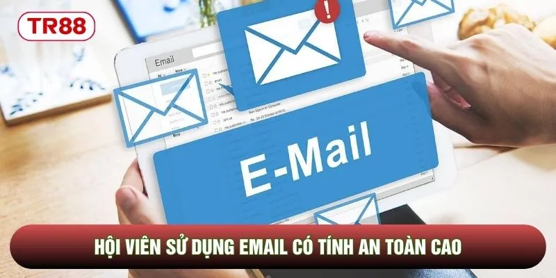 Hội viên sử dụng email có tính an toàn cao