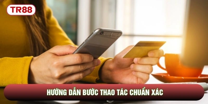 Hướng dẫn bước thao tác chuẩn xác