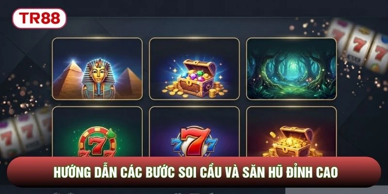 Hướng dẫn các bước soi cầu và săn hũ đỉnh cao Hướng dẫn các bước soi cầu và săn hũ đỉnh cao