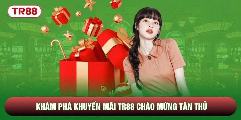 Khám phá khuyến mãi TR88 chào mừng tân thủ Khám phá khuyến mãi TR88 chào mừng tân thủ