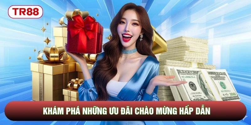Khám phá những ưu đãi chào mừng hấp dẫn Khám phá những ưu đãi chào mừng hấp dẫn