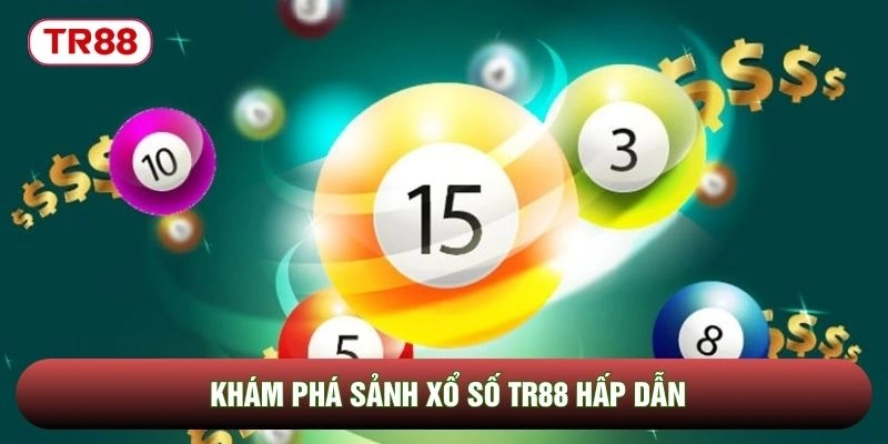 Khám phá sảnh xổ số TR88 hấp dẫn Khám phá sảnh xổ số TR88 hấp dẫn