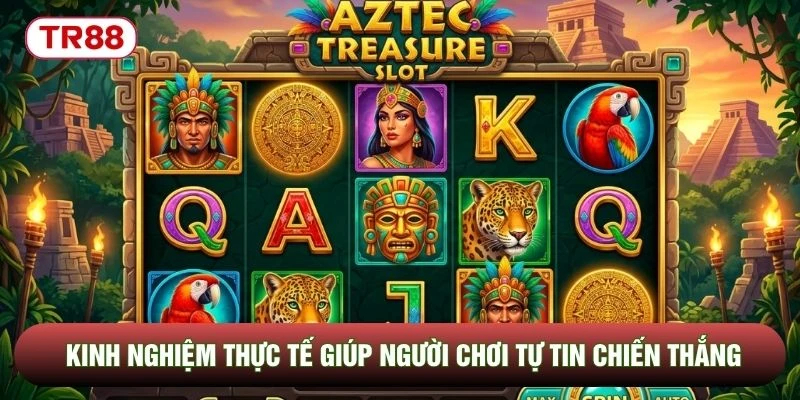 Kinh nghiệm thực tế giúp người chơi tự tin chiến thắng Kinh nghiệm thực tế giúp người chơi tự tin chiến thắng