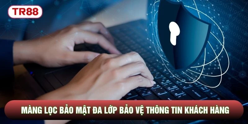 Màng lọc bảo mật đa lớp bảo vệ thông tin khách hàng Màng lọc bảo mật đa lớp bảo vệ thông tin khách hàng