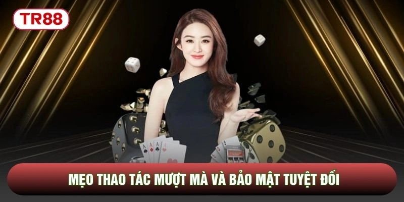 Mẹo thao tác mượt mà và bảo mật tuyệt đối Mẹo thao tác mượt mà và bảo mật tuyệt đối