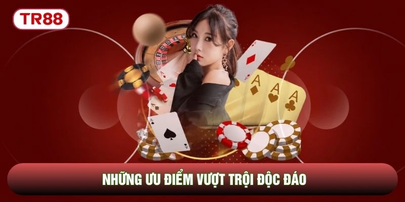 Những ưu điểm vượt trội độc đáo Những ưu điểm vượt trội độc đáo