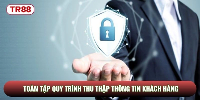 Toàn tập quy trình thu thập thông tin khách hàng